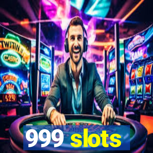 999 slots